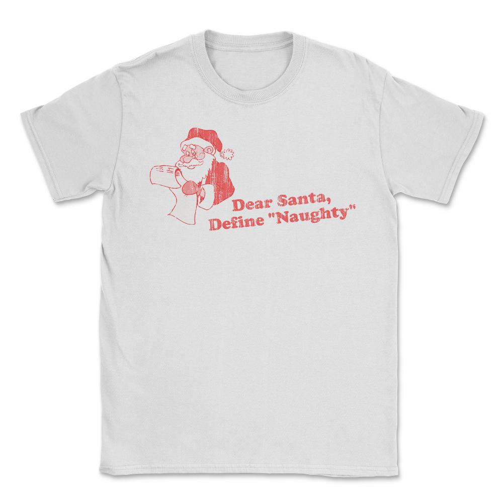 Dear Santa Define Naughty Unisex T-Shirt - White