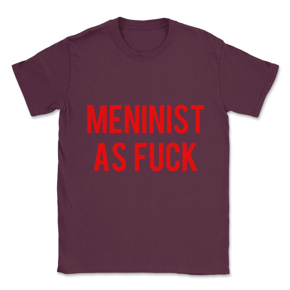 Meninist As Fuck Unisex T-Shirt - Maroon