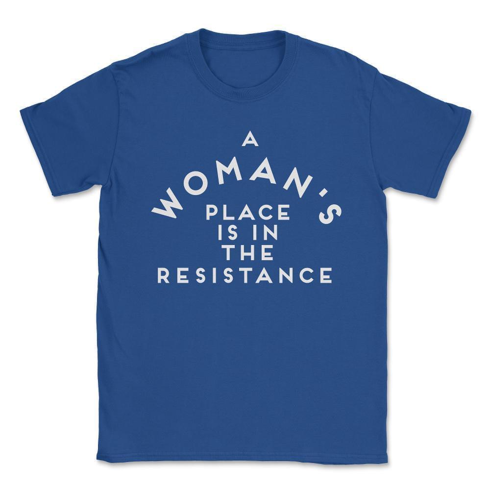 A Woman's Place is in the Resistance Women's March Unisex T-Shirt