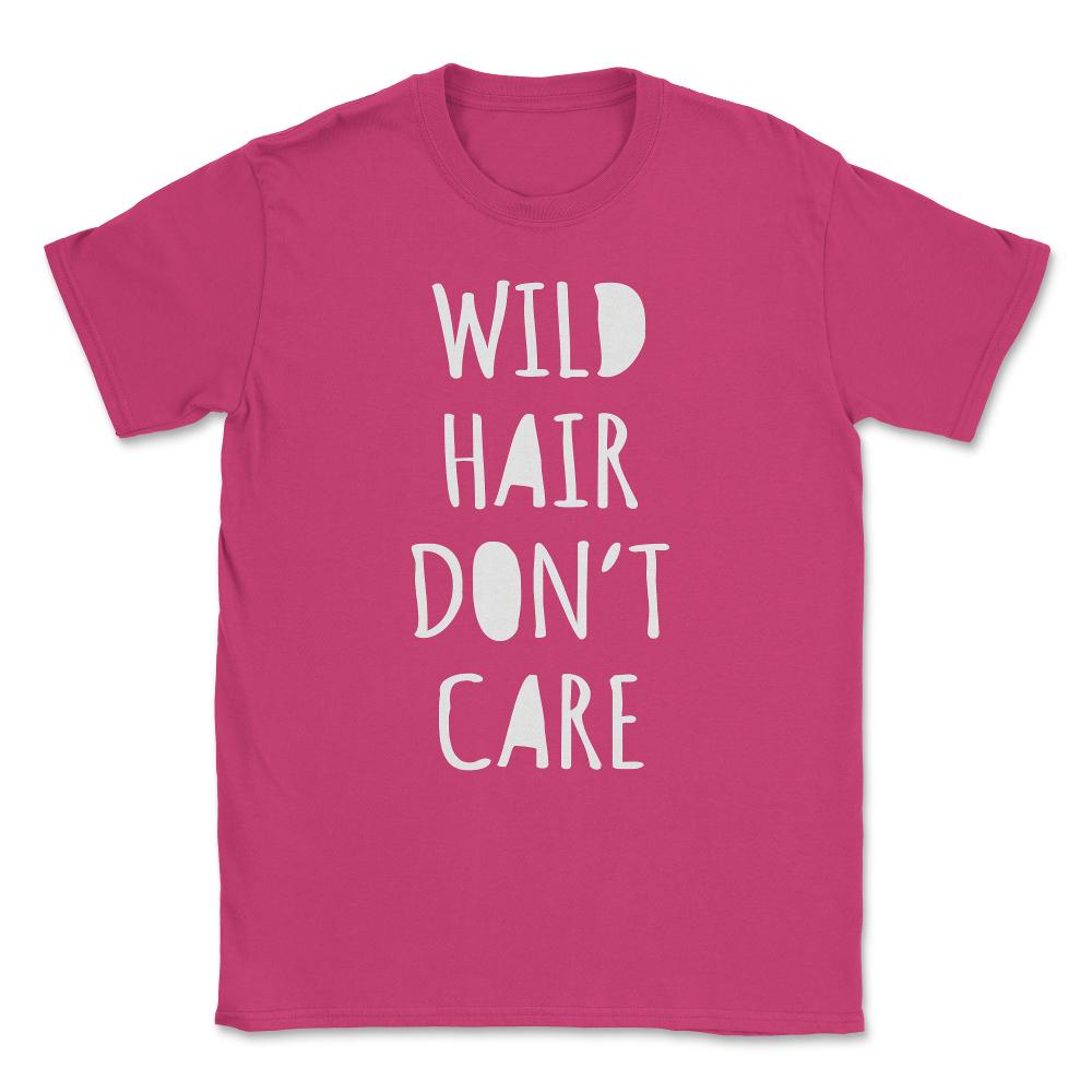 Wild Hair Don't Care Unisex T-Shirt - Heliconia