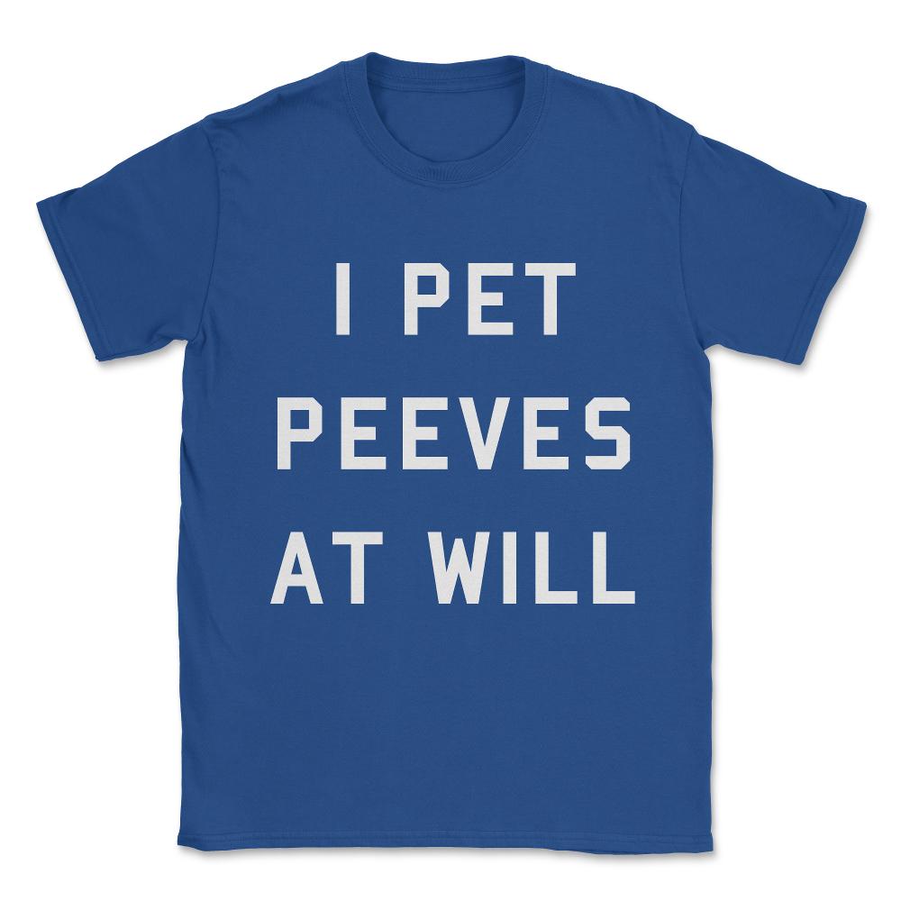 I Pet Peeves At Will Unisex T-Shirt - Royal Blue