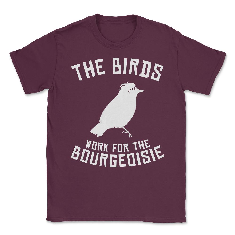The Birds Work for the Bourgeoisie 1986 Robot Birds Unisex T-Shirt - Maroon