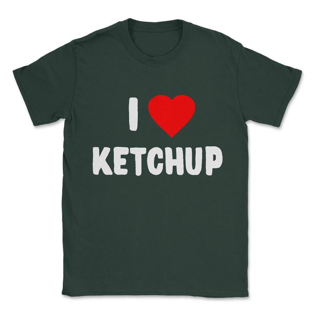 I Love Ketchup Unisex T-Shirt - Forest Green