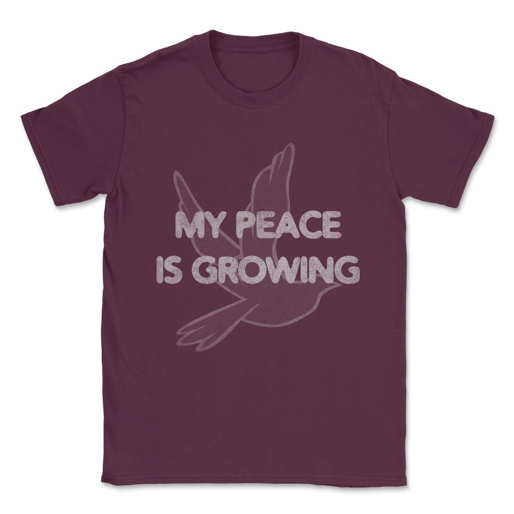 My Peace Is Growing Unisex T-Shirt - Maroon