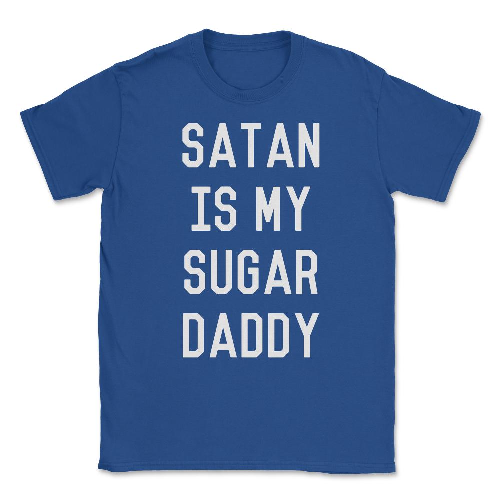 Satan is My Sugar Daddy Unisex T-Shirt - Royal Blue