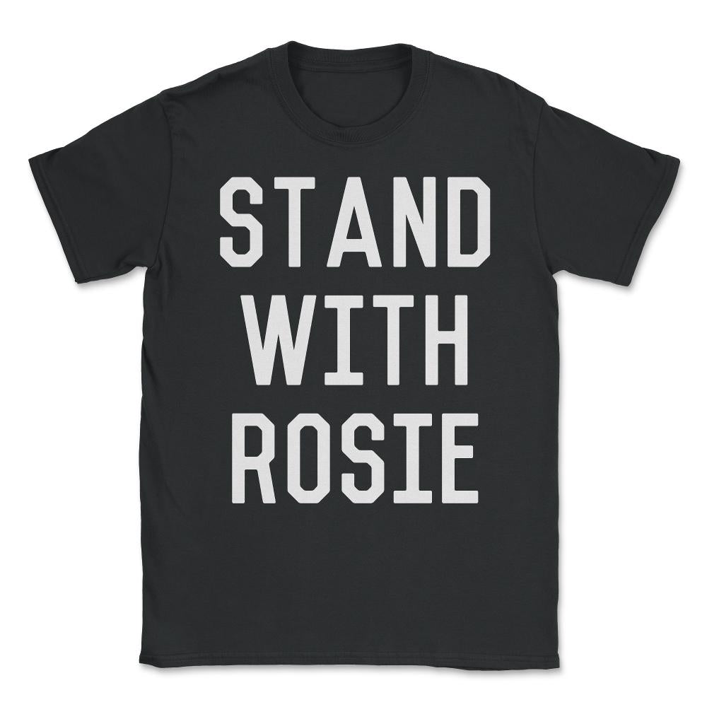 Stand With Rosie Unisex T-Shirt - Black