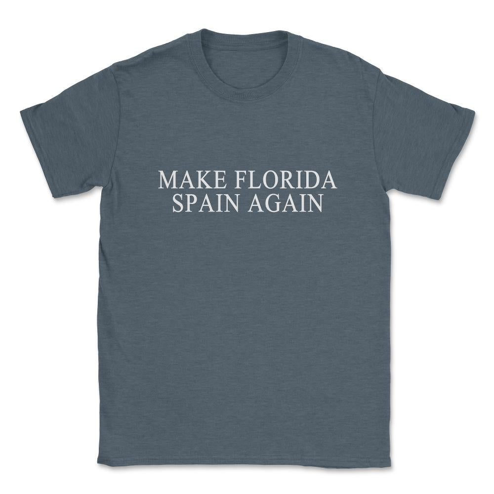 Make Florida Spain Again Unisex T-Shirt - Dark Grey Heather