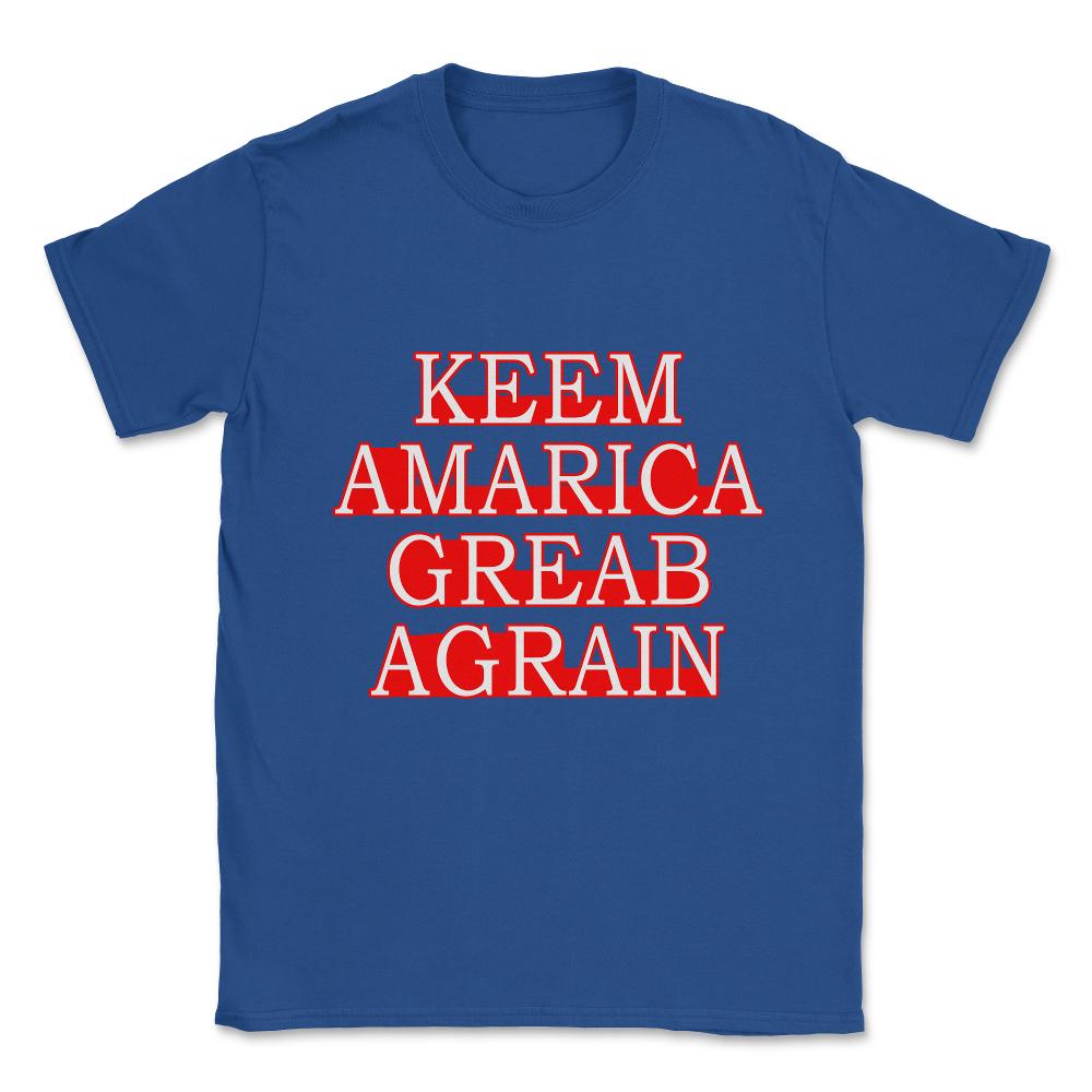 Keem Amarica Greab Agrain Misspelled Anti Trump Unisex T-Shirt - Royal Blue