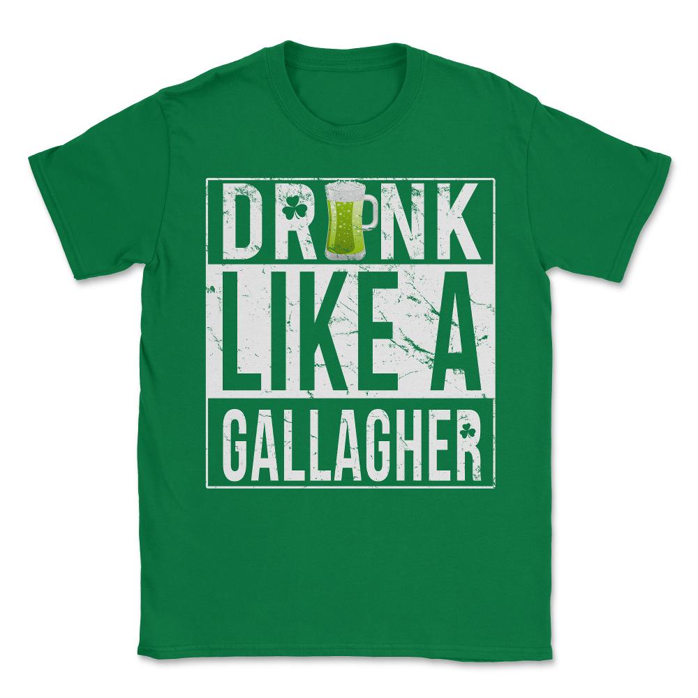 Drink Like A Gallagher Unisex T-Shirt - Green