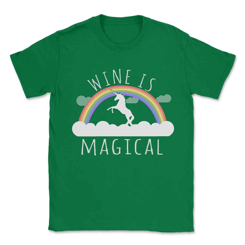 Wine Is Magical Unisex T-Shirt - Green