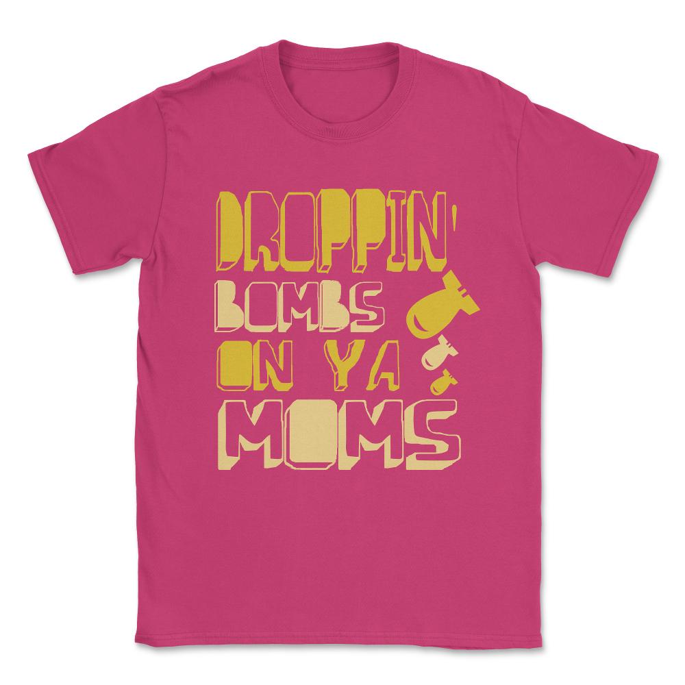 Droppin' Bombs On Ya Moms Unisex T-Shirt - Heliconia