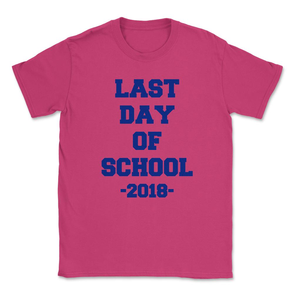 Last Day of School 2018 Unisex T-Shirt - Heliconia