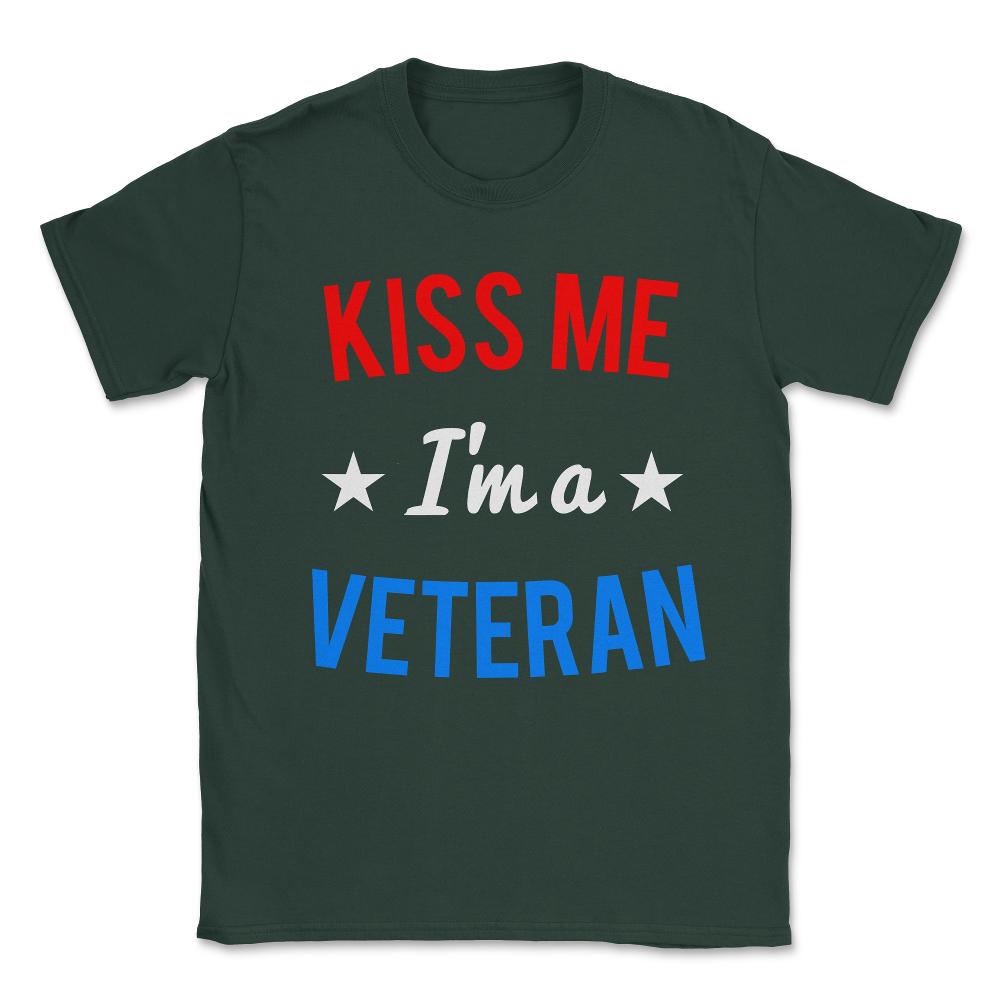 Kiss Me I'm a Veteran Veteran's Day Unisex T-Shirt - Forest Green