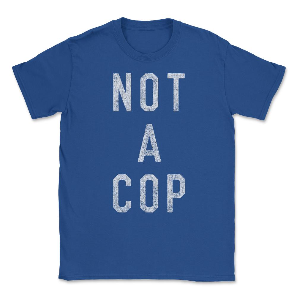 Vintage Not a Cop Unisex T-Shirt - Royal Blue