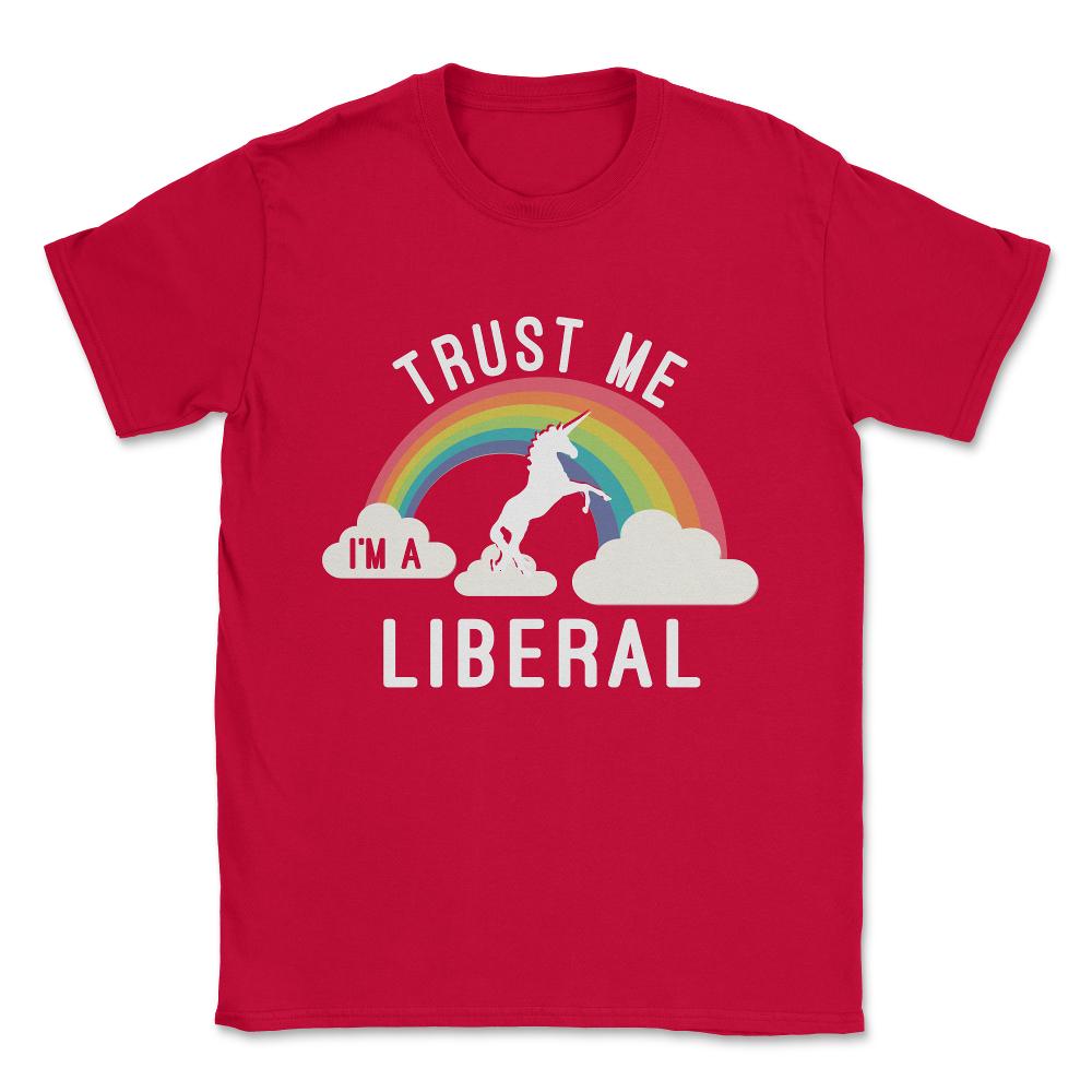 Trust Me I'm A Liberal Unisex T-Shirt - Red