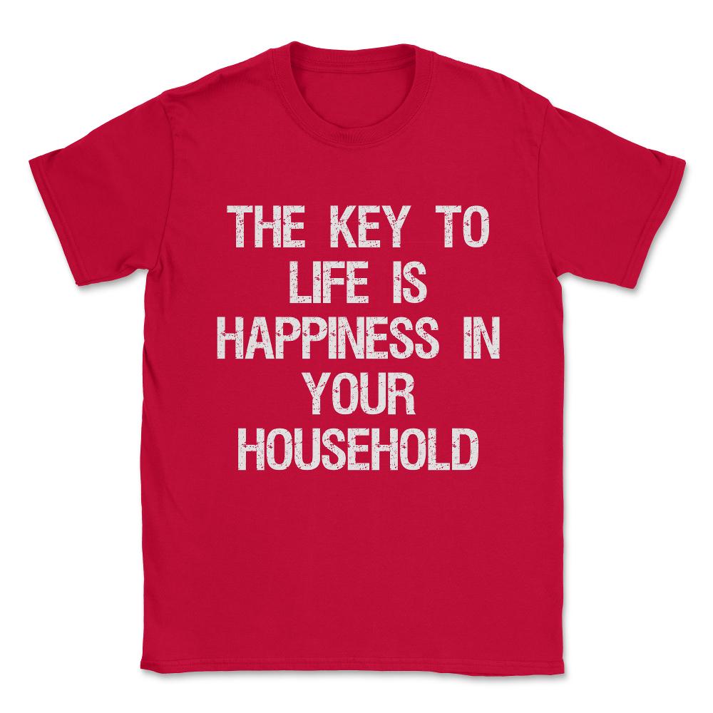 The Key to Life is Happiness in Your Household Unisex T-Shirt - Red