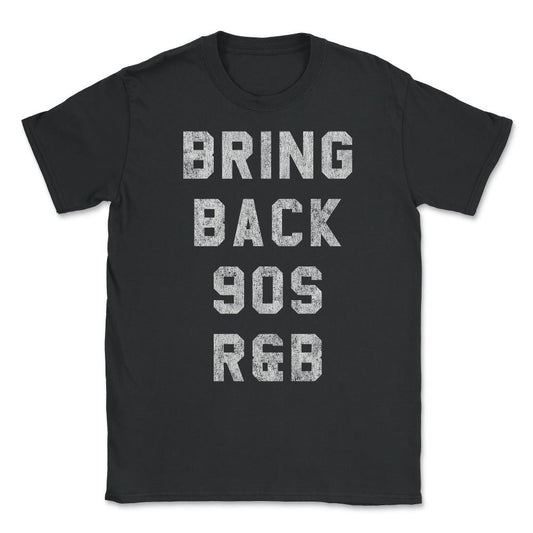 Bring Back 90s R&B Music Unisex T-Shirt - Black