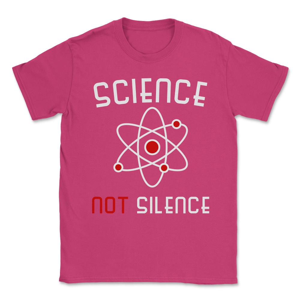 Science Not Silence Unisex T-Shirt - Heliconia