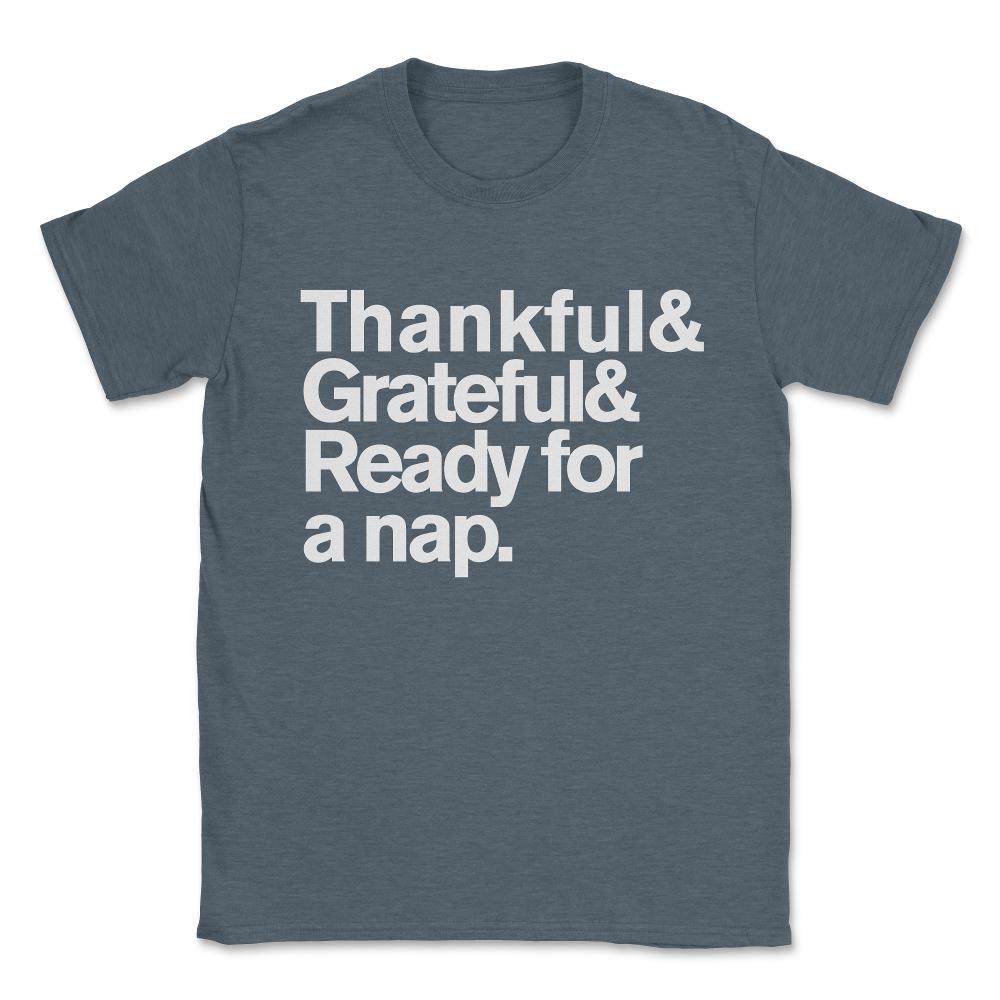 Thankful Grateful and Ready For a Nap Funny Thanksgiving Unisex - Dark Grey Heather