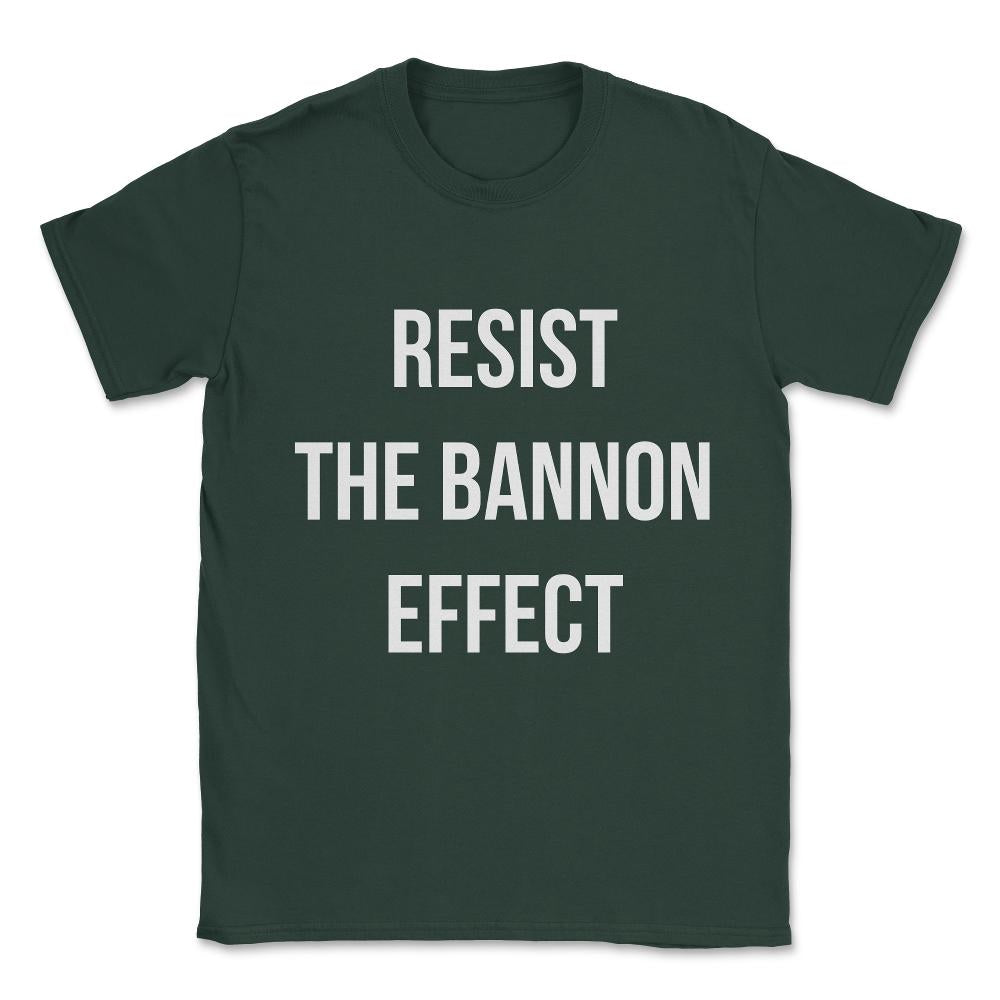 Resist The Bannon Effect Unisex T-Shirt - Forest Green