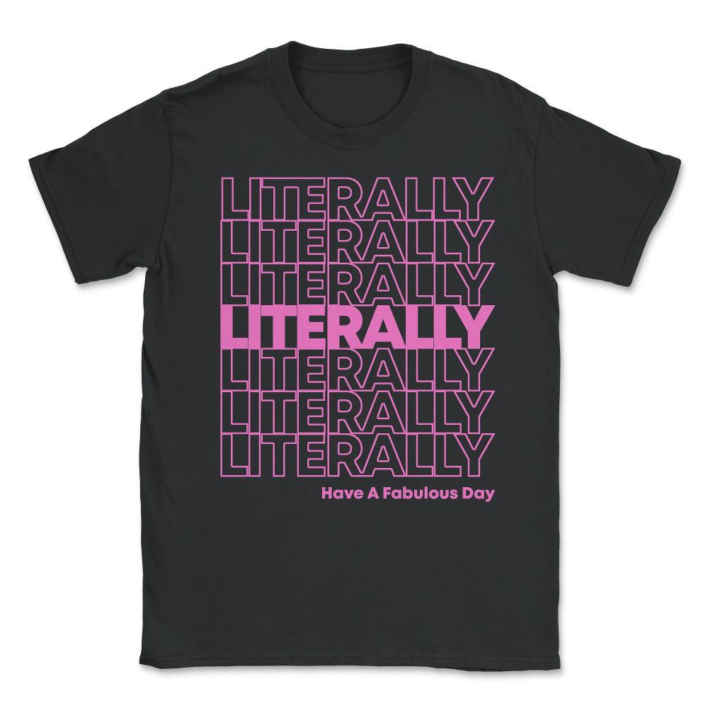 Literally Have a Fabulous Day Unisex T-Shirt - Black