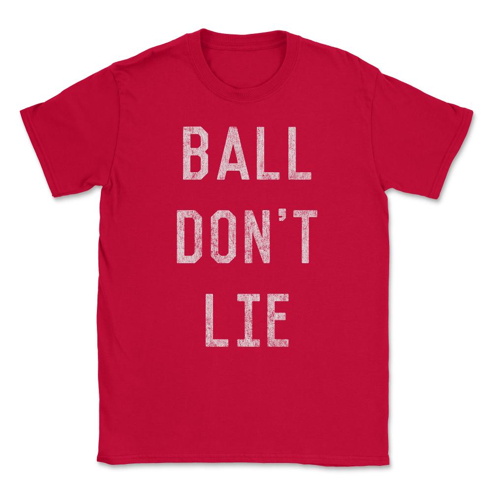 Ball Don't Lie Unisex T-Shirt - Red