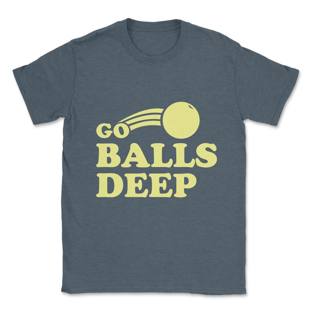 Go Balls Deep Unisex T-Shirt - Dark Grey Heather