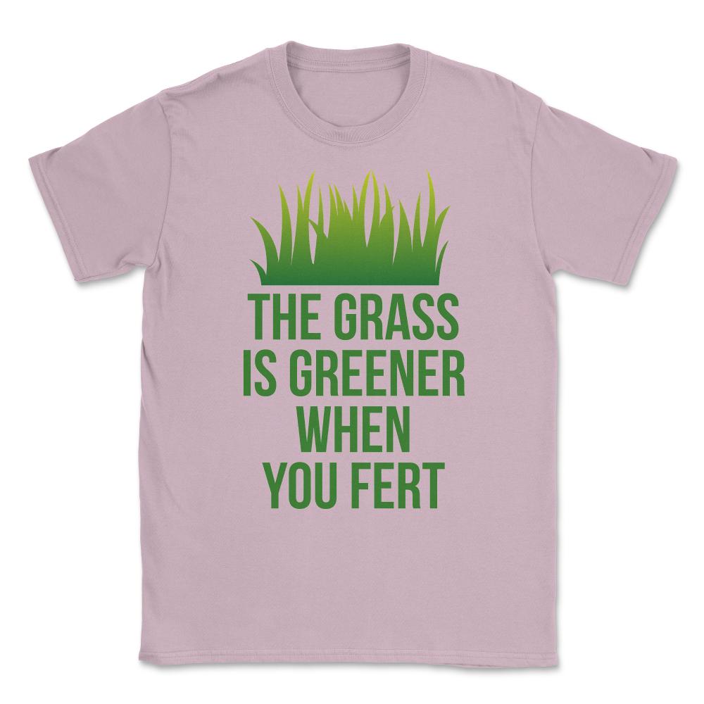 The Grass is Greener When You Fert Unisex T-Shirt - Light Pink
