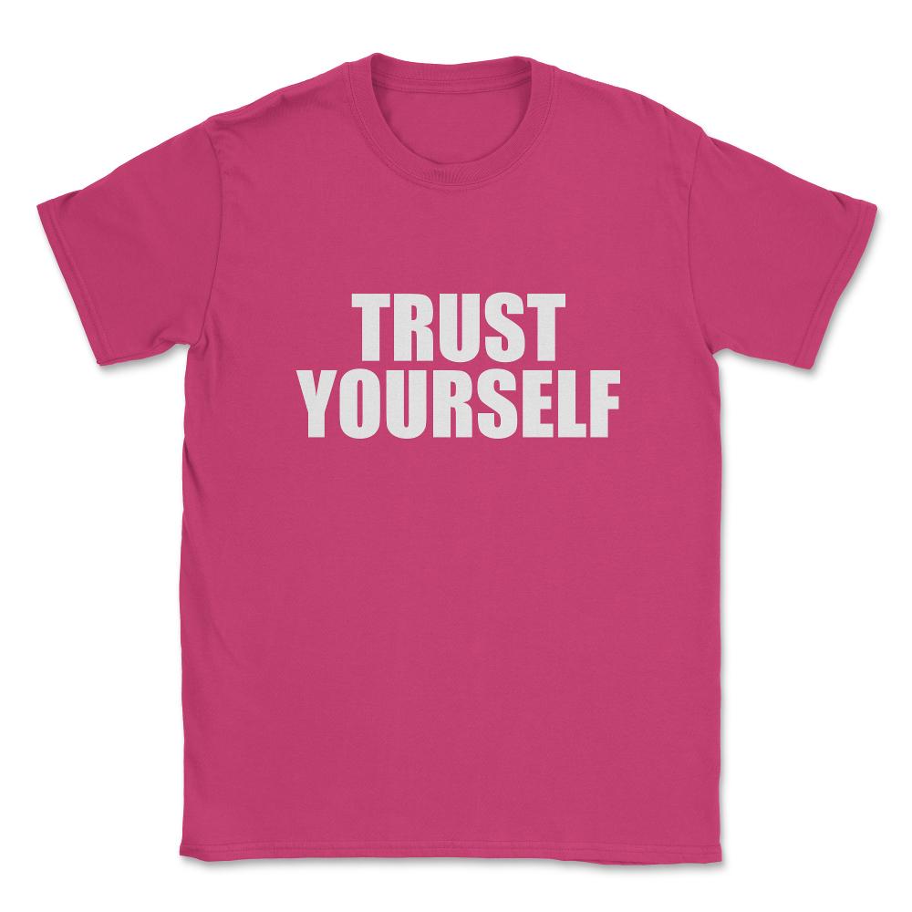 Trust Yourself Unisex T-Shirt - Heliconia