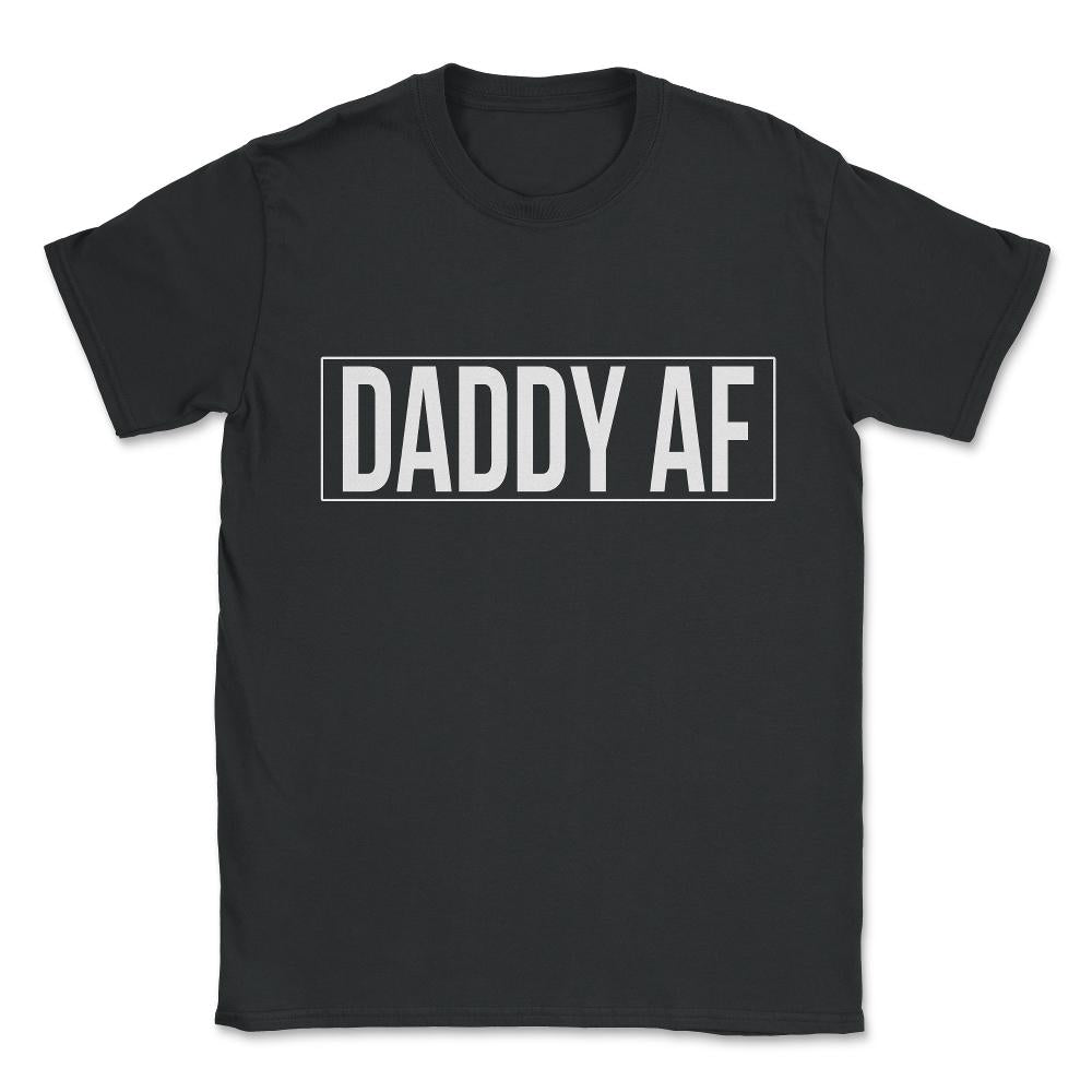 Daddy Af Unisex T-Shirt - Black