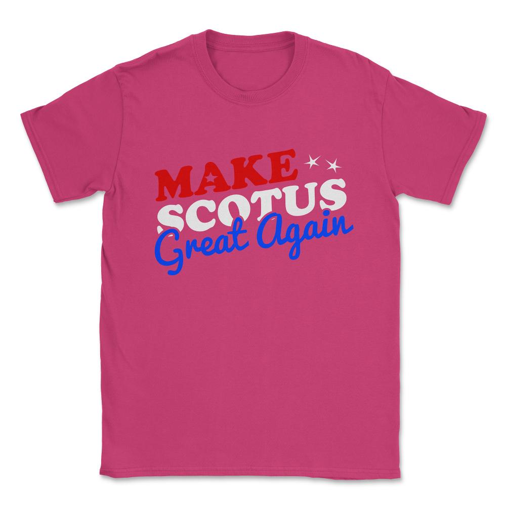 Make the Supreme Court SCOTUS Great Again Unisex T-Shirt - Heliconia