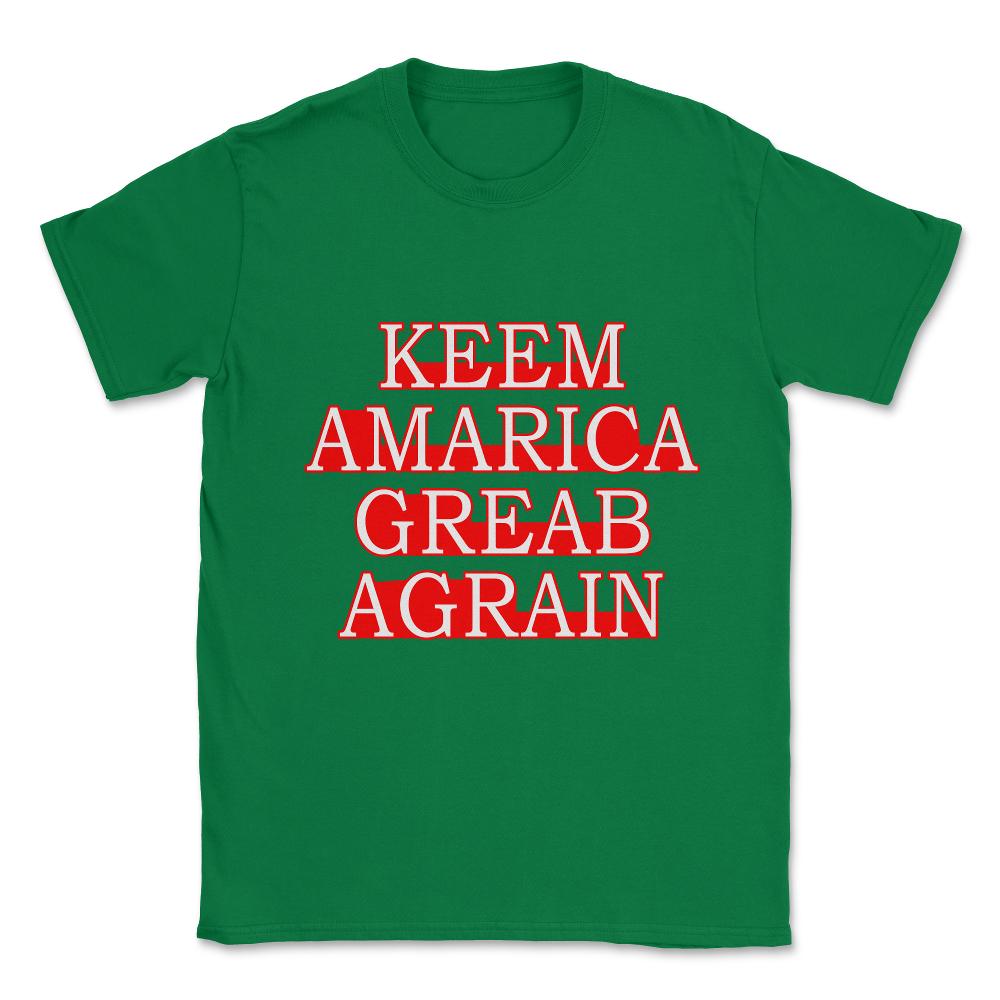 Keem Amarica Greab Agrain Misspelled Anti Trump Unisex T-Shirt - Green