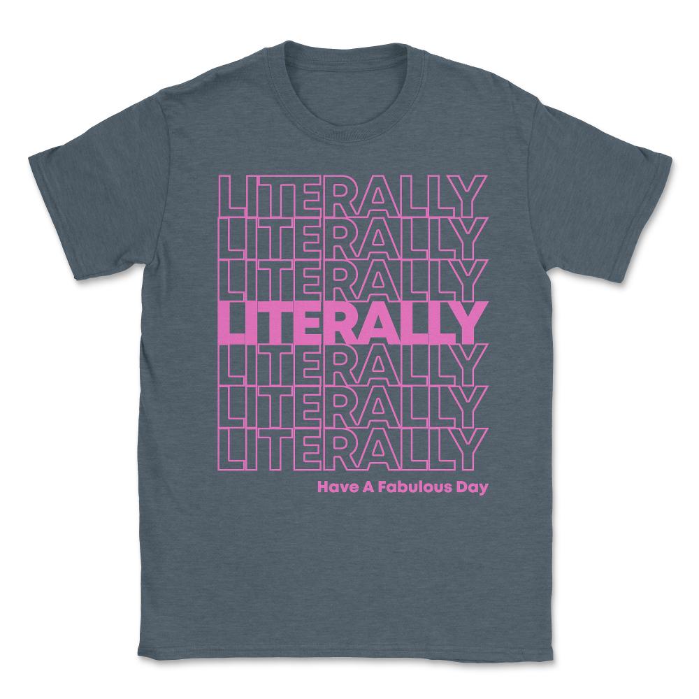 Literally Have a Fabulous Day Unisex T-Shirt - Dark Grey Heather