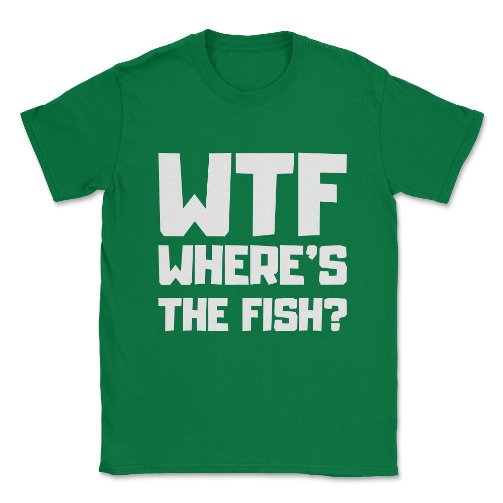 Wtf Where's The Fish Unisex T-Shirt - Green