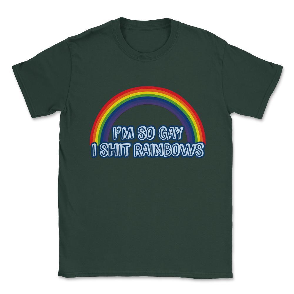 I'm So Gay I Shit Rainbows T Shirt Unisex T-Shirt - Forest Green