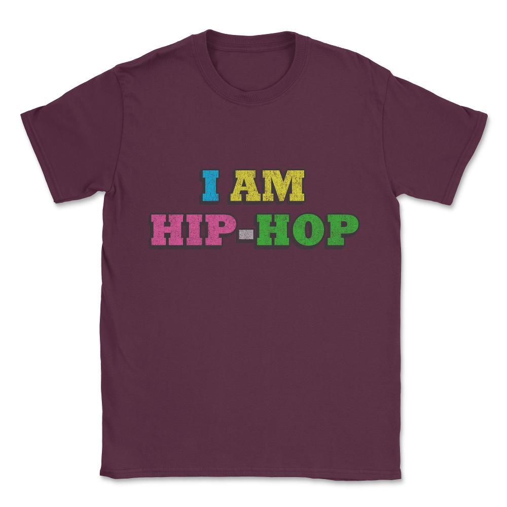 I Am Hip-hop Unisex T-Shirt - Maroon