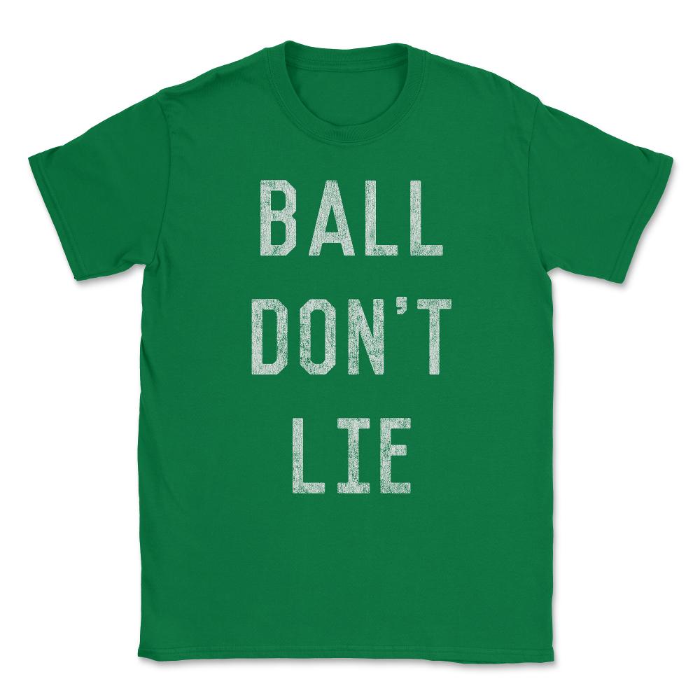 Ball Don't Lie Unisex T-Shirt - Green