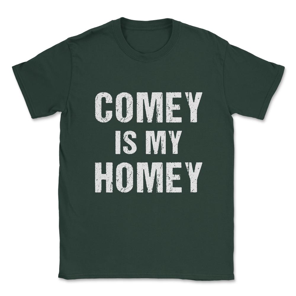 Comey Is My Homey Unisex T-Shirt - Forest Green