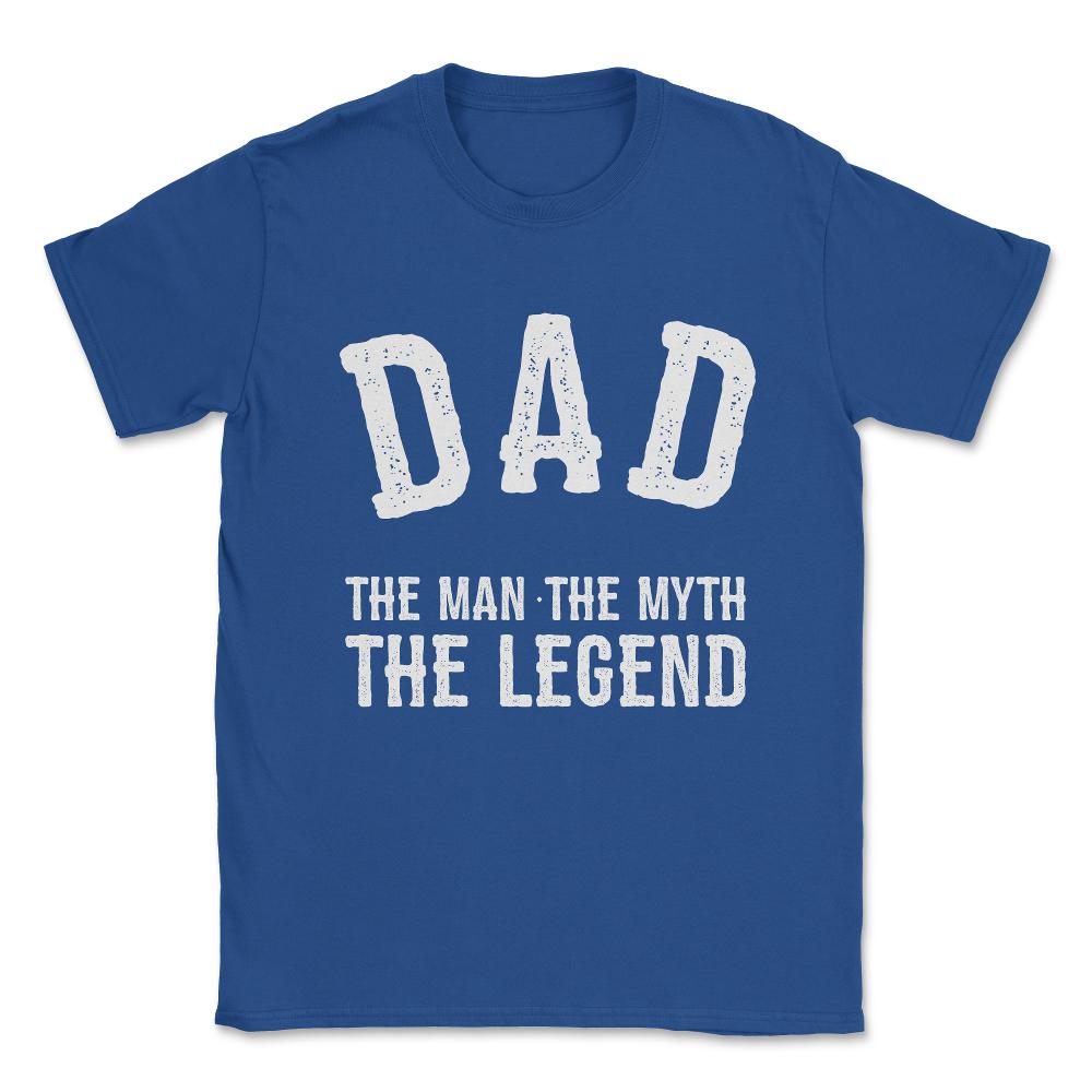 Dad The Man The Myth The Legend Unisex T-Shirt - Royal Blue