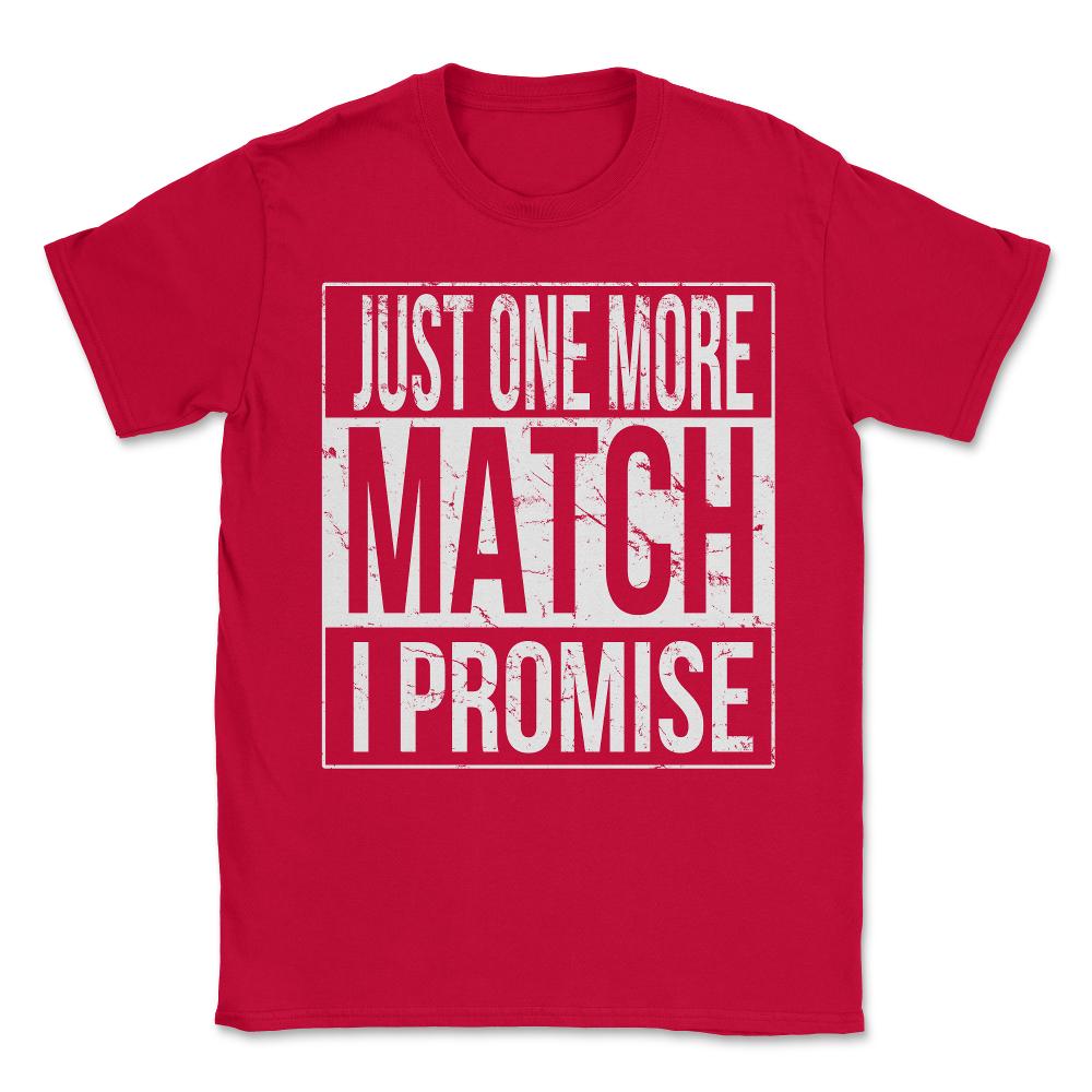 Just One More Match I Promise Gamer Unisex T-Shirt - Red