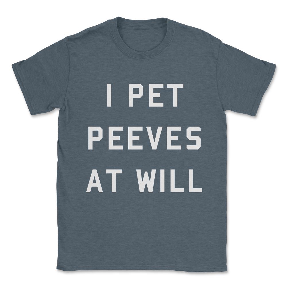 I Pet Peeves At Will Unisex T-Shirt - Dark Grey Heather
