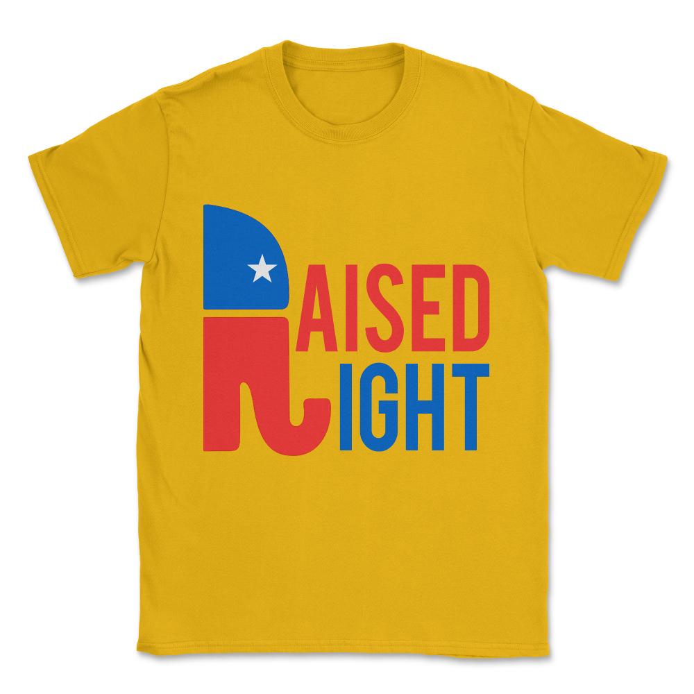 Raised Right Conservative Republican Unisex T-Shirt - Gold
