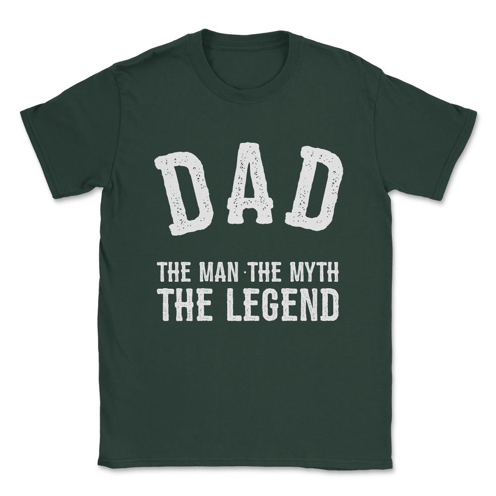 Dad The Man The Myth The Legend Unisex T-Shirt - Forest Green