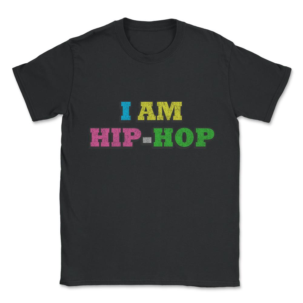 I Am Hip-hop Unisex T-Shirt - Black
