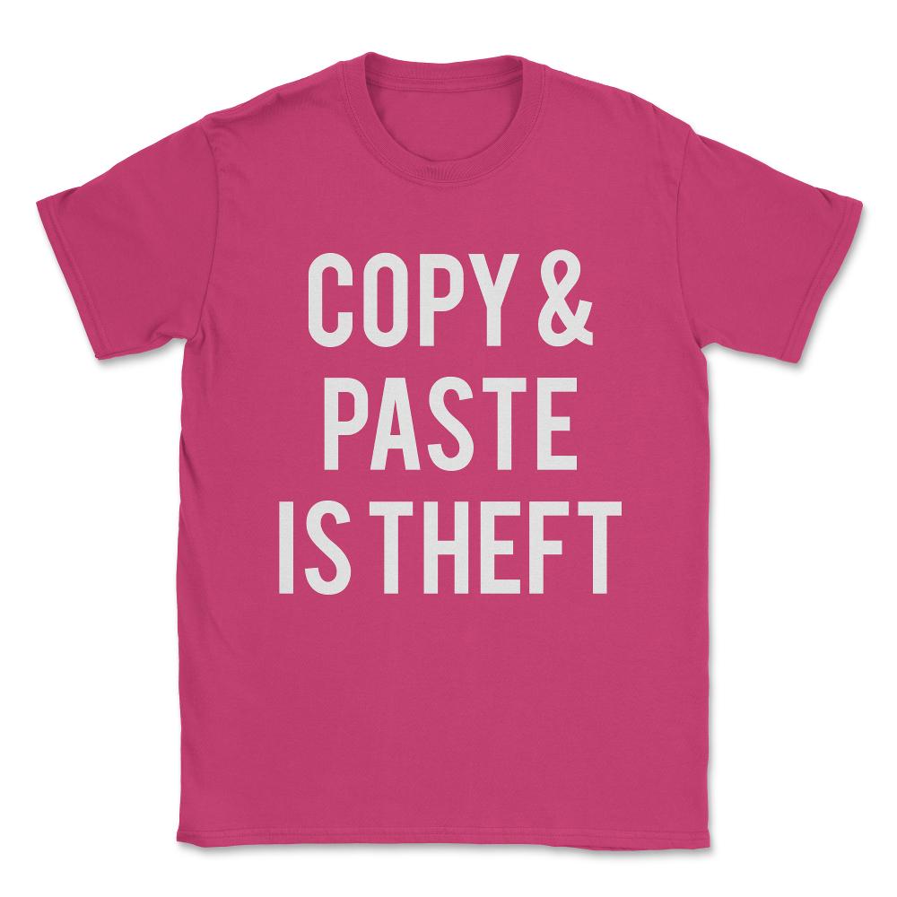 Copy And Paste Is Theft Unisex T-Shirt - Heliconia
