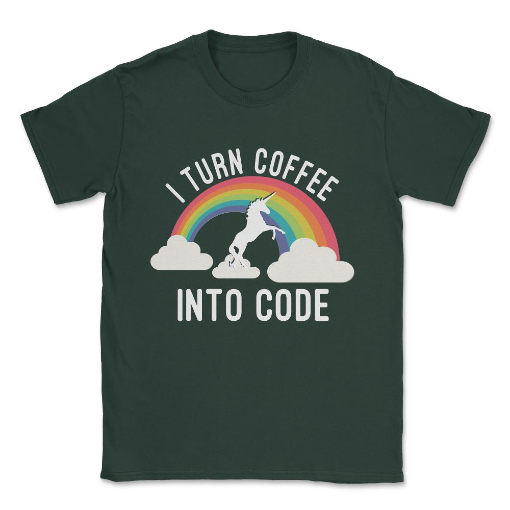 I Turn Coffee Into Code Unisex T-Shirt - Forest Green