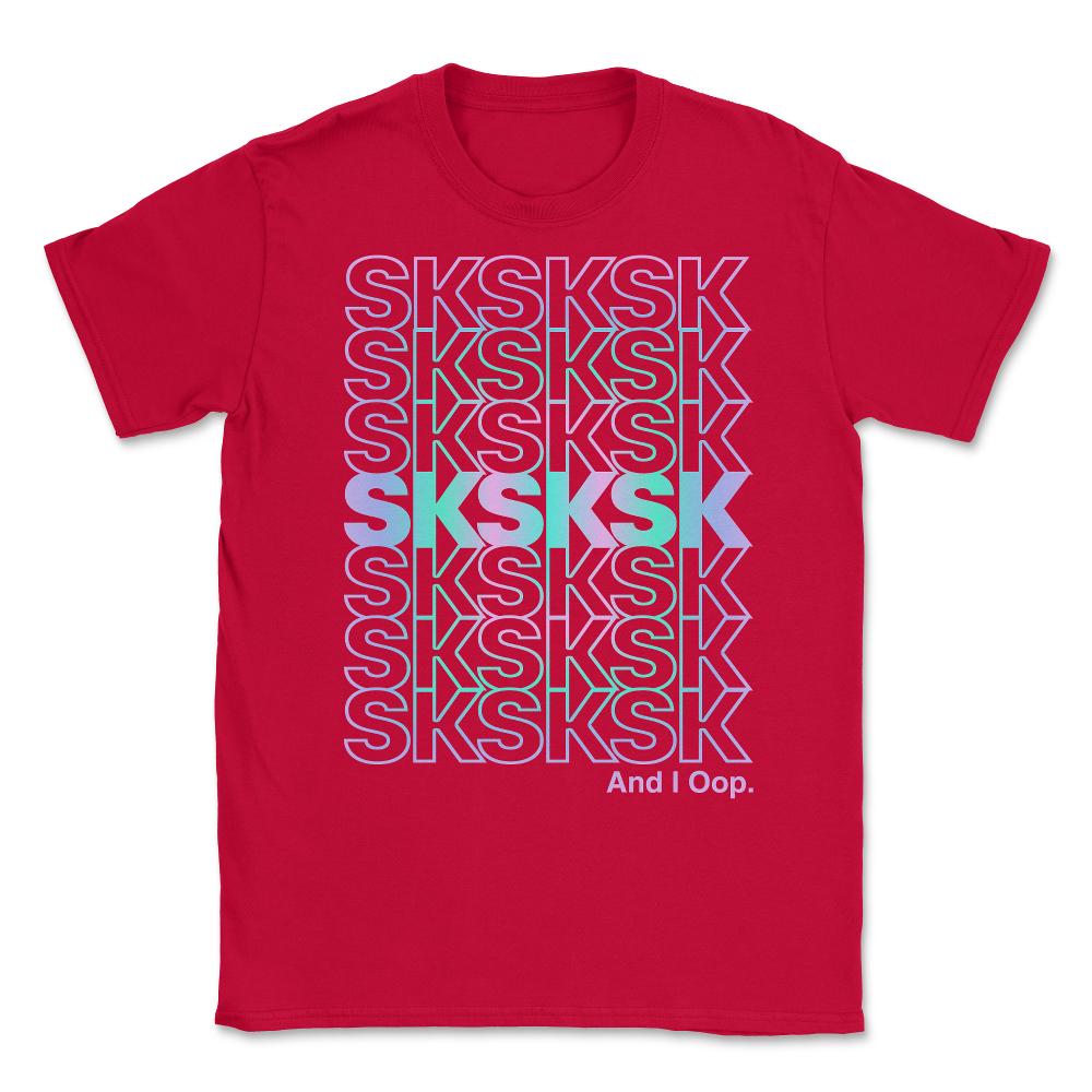 SkSkSk And I Oop Gift for Teen Tween Unisex T-Shirt - Red
