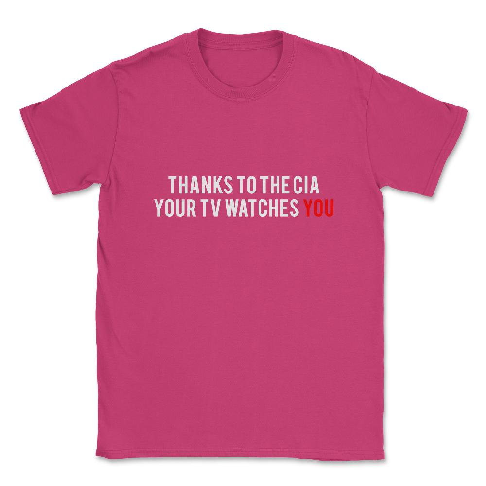 Thanks To The Cia Your Tv Watches You Unisex T-Shirt - Heliconia