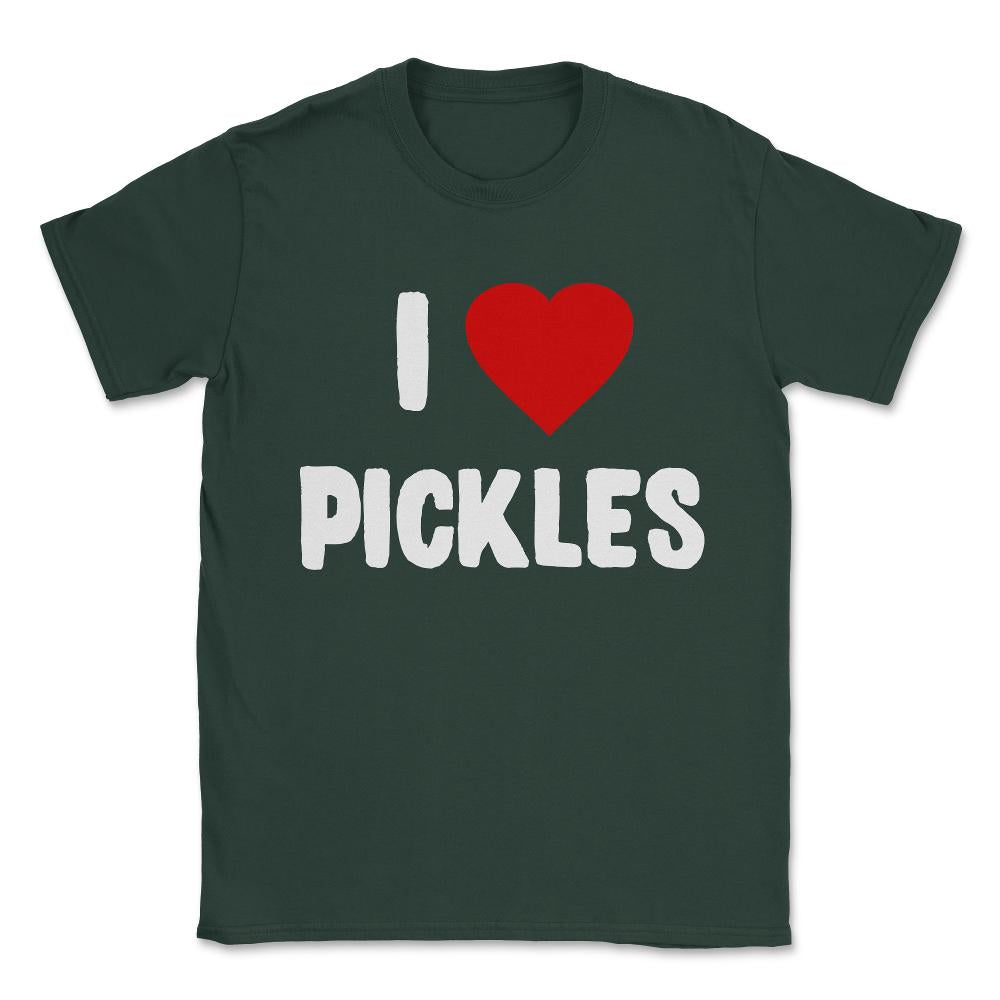 I Love Pickles Unisex T-Shirt - Forest Green