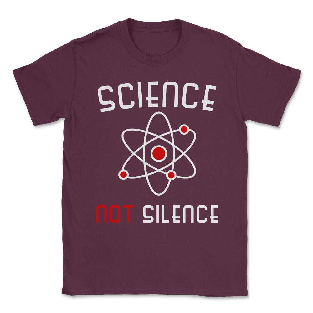 Science Not Silence Unisex T-Shirt - Maroon